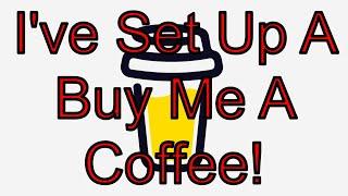 I've Set Up A Buy Me A Coffee!