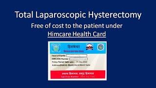 Total Laparoscopic Hysterectomy done under Himcare Health Card Free of Cost