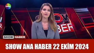 Show Ana Haber 22 Ekim 2024