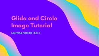 Glide Image Loading and Circle Image View Tutorial| Learning Android