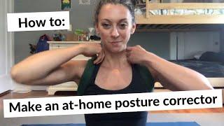 How to Make an At-home Posture Corrector