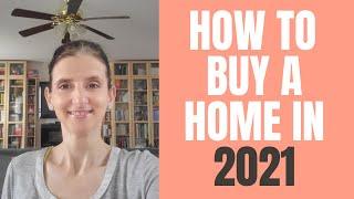 How to buy a house in 2021!