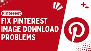 Effortless Solutions: Resolving Pinterest Image Download Problems: - Quick & Easy Guide - 2024