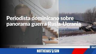 Periodista dominicano habla panorama Rusia-Ucrania