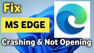 How To Fix Microsoft Edge Crashing & Not Opening On Windows 11