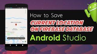 Android Studio Tutorial - How to  Saved Current Location on Firebase Database