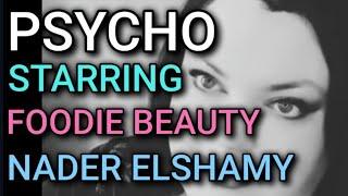 PSYCHO  Starring Foodie Beauty, Nader Elshamy & Peetz