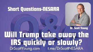 Dr. Scott Short Questions: Will Trump kill the IRS quickly or slowly?