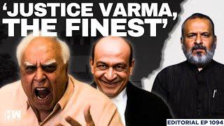 Why is Kapil Sibal Defending Justice Yashwant Varma?| Editorial with Sujit Nair | SC | Cash Row