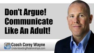 Don't Argue! Communicate Like An Adult!