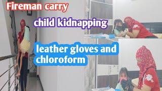 child kidnapping|leather gloves  #act for social awareness #chloroform act#Fireman carry fiction act