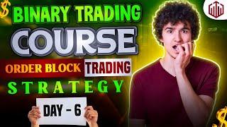 Binary Trading Course | Order Block Trading Strategy Day 6 | Price Action Trading Strategy