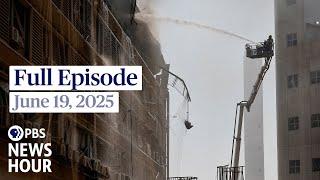 PBS News Hour full episode, June 19, 2025