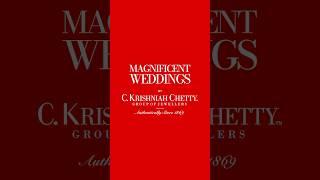 'Magnificent Weddings' by C. Krishniah Chetty Group of Jewellers! 