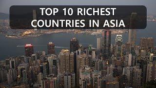 TOP 10 THE RICHEST COUNTRIES IN ASIA