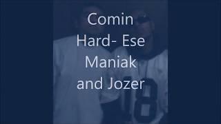 Ese Maniak Ft. Jozer- Comin Hard