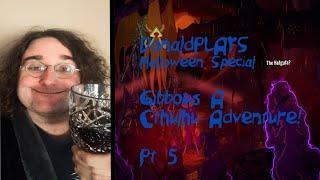 DonaldPLAYS Halloween Special - Gibbous A Cthulhu Adventure Pt5 (Finale)