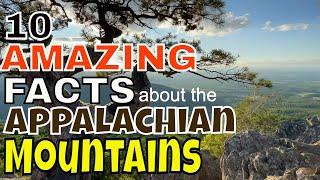 Ten Amazing Facts about The Appalachian Mountains