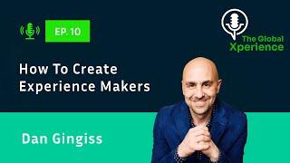 How To Create Experience Makers | Dan Gingiss | Ep. 10