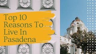 Top 10 Reasons To Move To Pasadena