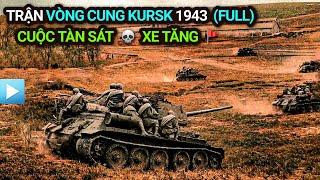 Thế chiến 2 - Tập 20 | Trận chiến VÒNG CUNG KURSK 1943 (Bản Full) | CUỘC TÀN SÁT XE TĂNG