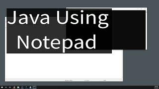 How to Write and Run Java Programs Using Notepad