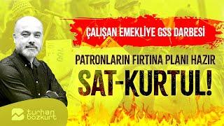 Emekliye büyük darbe! Patronların fırtına planı hazır: Sat-kurtul! | Turhan Bozkurt