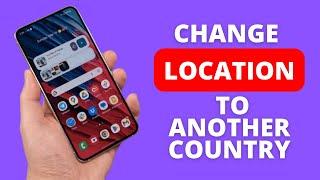 How to Change Phone Location to Another Country (Android)