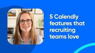 How to use Calendly for Recruiting & Interview Scheduling: Top 5 Features