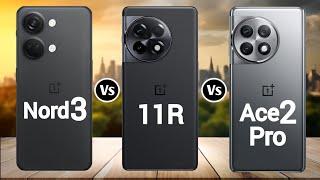 OnePlus Nord 3 Vs OnePlus 11R Vs OnePlus Ace 2 Pro