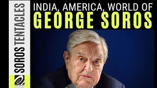 How far do the tentacles of George Soros and Open Society Foundations spread in India and America?