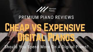 Cheap vs Expensive Digital Pianos | Is It Worth It To Spend More On A Digital Piano?