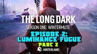 The Long Dark: Wintermute Story Mode Gameplay Walkthrough - Episode 2: Luminance Fugue (Part 2)