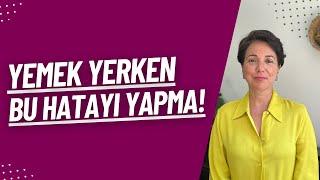 Yemek Yerken Bu Hatayı Yapma!