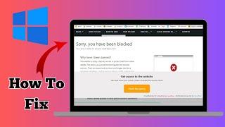 How To Fix Sorry You Have Been Blocked Error For Any Website (Windows 11/10)