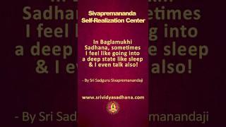 In Baglamukhi Sadhana, sometimes I feel like going into a deep state like sleep & I even talk also!