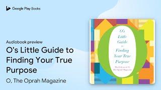 O's Little Guide to Finding Your True Purpose by O, The Oprah Magazine · Audiobook preview