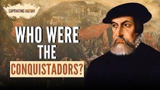 Who Were the Conquistadors?