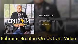 Ephraim-Breathe On Us