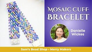 Mosaic Magic Cuff Bracelet w/ Danielle Wickes - Half-TILA Peyote Stitch - Merry Makers Class Series