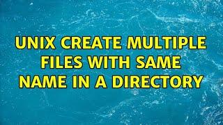 Unix create multiple files with same name in a directory (3 Solutions!!)