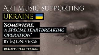 Art music supporting Ukraine (documentary intro version). ’Somewhere’ by Mooniverse