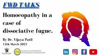 FWD TALKS | Homoeopathy in a case of dissociative fugue | Dr. Vijaya Patil