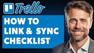 How to Link & Sync Checklist Items From Multiple Cards to a Single Card in Trello (Full 2024 Guide)