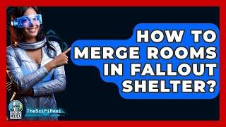 How To Merge Rooms In Fallout Shelter? - The SciFi Reel