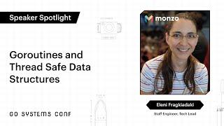 Goroutines and Thread Safe Data Structures | Eleni Fragkiadaki | Go Systems Conf SF 2020