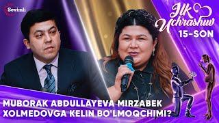 ILK UCHRASHUV 15-SON MUBORAK ABDULLAYEVA MIRZABEK XOLMEDOVGA KELIN BO'LMOQCHIMI?