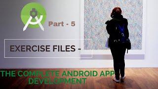 Exercise files   | Part 5 |The Complete Android App Development