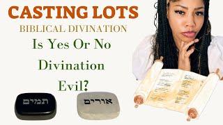 IS YES OR NO DIVINATION (TO GOD) EVIL? CASTING LOTS