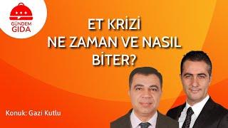 Et Krizi, Ne Zaman ve Nasıl Biter? | Gazi Kutlu